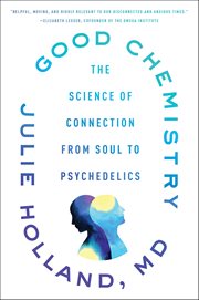 Good Chemistry : The Science of Connection, from Soul to Psychedelics cover image cdn