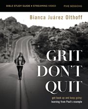 Grit Don't Quit Bible Study Guide : How Facing Your Past Can Transform Your Future cover image