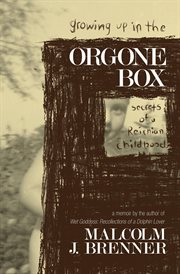 Growing up in the Orgone Box : Secrets of a Reichian Childhood cover image