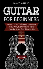 Guitar for beginners: how you can confidently play guitar in 10 days, even if you've never played cover image