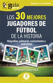 GuíaBurros : Los mejores jugadores de fútbol de la historia. Biografías, palmarés, curiosidades y anécdotas cover image