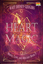 Heart Magic : Magic, Love, and Mischief cover image