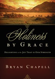 Holiness by Grace : Delighting in the Joy That Is Our Strength cover image cdn