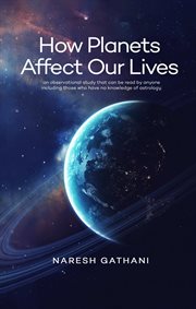 How Planets Affect Our Lives : An observational study that can be read by anyone including those who have no knowledge of astrology cover image