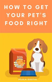 How to Get Your Pet's Food Right cover image