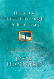 How to Live Through A Bad Day : 7 Encouraging Insights from Christ's Words on the Cross cover image