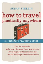 How to travel practically anywhere : the ultimate travel guide cover image