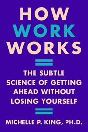 How Work Works : The Subtle Science of Getting Ahead Without Losing Yourself cover image cdn