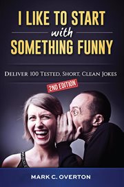 I Like to Start With Something Funny : Deliver 100 Tested, Short, Clean Jokes, 2nd edition cover image cdn