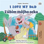 I Love My Dad Ľubim mjho ocka : English Slovak Bilingual Collection cover image