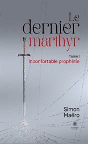 Inconfortable prophétie : Le dernier marthyr cover image