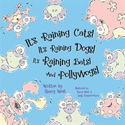 It's raining cats! It's raining dogs! It's raining bats! And pollywogs! cover image cdn