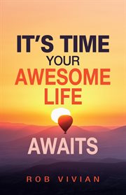It's Time : Your Awesome Life Awaits cover image