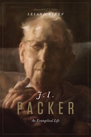 J. I. Packer : An Evangelical Life cover image