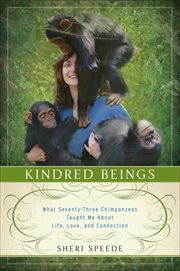Kindred Beings : What Seventy-Three Chimpanzees Taught Me About Life, Love, and Connection cover image cdn