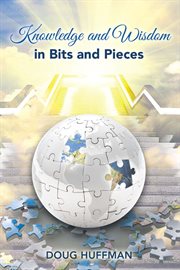 Knowledge and Wisdom in Bits and Pieces cover image cdn