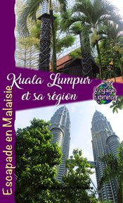 Kuala Lumpur et sa Région : Voyage Experience cover image