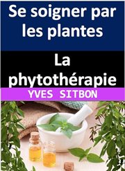 La phytothérapie : Se soigner par les plantes cover image