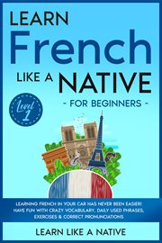 Learn French like a native. Level 1 : for beginners cover image