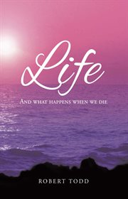 Life and What Happens When We Die cover image