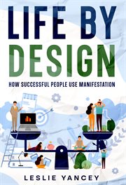 Life by Design : How Successful People Use Manifestation. Brain Scaping cover image