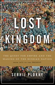 Lost Kingdom : The Quest for Empire and the Making of the Russian Nation cover image cdn