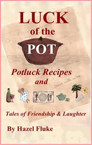 Luck of the Pot : Potluck Recipes and Tales of Friendship & Laughter cover image