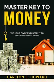 Master Key to Money (The Homeowners Blueprint to Becoming a Millionaire) cover image cdn