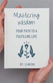 Mastering Wisdom : Your Path to a Fulfilling Life cover image