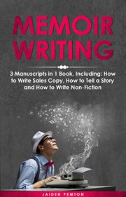 Memoir Writing : 3-in-1 Guide to Master Writing Your Life Story, Creative Non-Fiction, Family History & Write a Memoi. Creative Writing cover image cdn