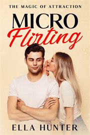 Micro-Flirting : The Magic of Attraction cover image