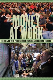 Money at Work : On the Job with Priests, Poker Players and Hedge Fund Traders cover image cdn