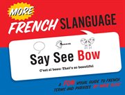More French Slanguage : a Fun Visual Guide to French Terms and Phrases cover image