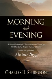 Morning and Evening : A New Edition of the Classic Devotional Based on The Holy Bible, English Standard Version cover image