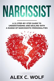 Narcissist : A 21 Step-By-Step Guide to Understanding and Dealing with a Range of Narcissistic Per cover image cdn