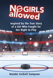 No girls allowed : inspired by the true story of a girl who fought for her right to play cover image
