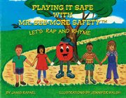 Playing It Safe With Mr. See-More Safety --- Let's Rap and Rhyme cover image