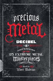 Precious Metal : Decibel Presents the Stories Behind 25 Extreme Metal Masterpieces cover image cdn