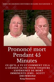 Prononcé Mort Pendant 45 Minutes : Ce qu'il a vu et comment cela a changé sa vie pour toujours - Expérience de mort imminente (EMI) - S. Série de grandes histoires de Kang Hatanosen cover image cdn