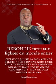 REBONDIE forte aux Églises du monde entier : Qu'est-ce qui ne va pas avec nos Églises ? Que pouvons-nous faire pour un IMPACT et une DOMINION dur. Série de grandes histoires de Kang Hatanosen cover image cdn