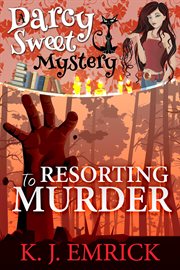 Resorting to Murder : Darcy Sweet Mystery cover image cdn