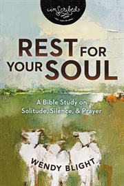Rest for Your Soul : A Bible Study on Solitude, Silence, and Prayer. InScribed Collection cover image