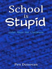 School Is Stupid : Notes From the Classroom cover image