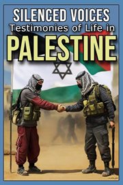 Silenced Voices : Testimonies of Life in Palestine cover image