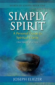 Simply Spirit : A Personal Guide to Spiritual Clarity, One Insight at a Time cover image