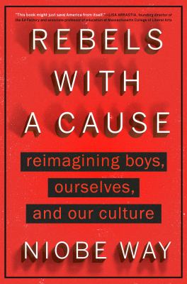 Rebels with a cause : reimagining boys, ourselves, and our culture  cover image cdn
