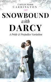 Snowbound With Darcy : A Pride and Prejudice Variation cover image cdn