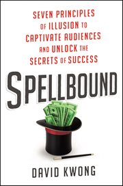 Spellbound : Seven Principles of Illusion to Captivate Audiences and Unlock the Secrets of Success cover image cdn