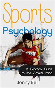 Sports Psychology : Inside the Athlete's Mind. Peak Performance. High Performance cover image