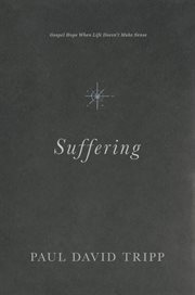 Suffering : Gospel Hope When Life Doesn't Make Sense cover image